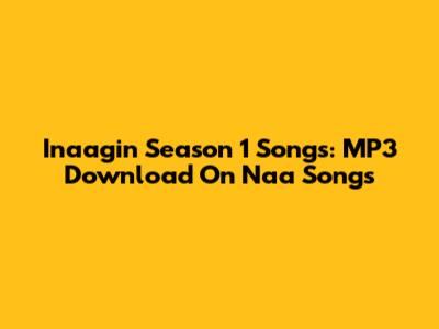 Inaagin Season 1 Songs: MP3 Download On Naa Songs