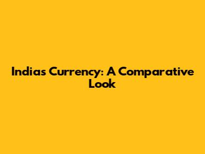 India's Currency: A Comparative Look