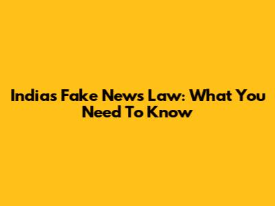 India's Fake News Law: What You Need To Know