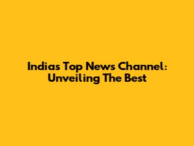 India's Top News Channel: Unveiling The Best