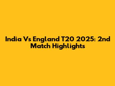 India Vs England T20 2025: 2nd Match Highlights