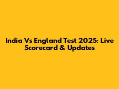 India Vs England Test 2025: Live Scorecard & Updates