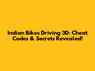 Indian Bikes Driving 3D: Cheat Codes & Secrets Revealed!