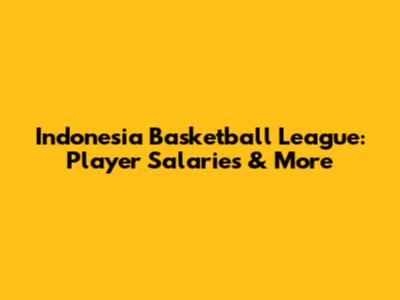 Indonesia Basketball League: Player Salaries & More