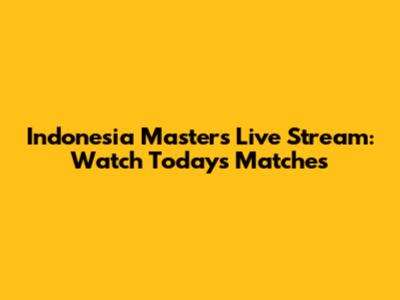 Indonesia Masters Live Stream: Watch Today's Matches