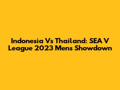 Indonesia Vs Thailand: SEA V League 2023 Men's Showdown