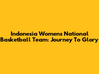 Indonesia Women's National Basketball Team: Journey To Glory