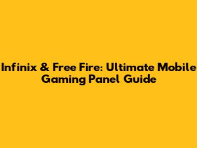 Infinix & Free Fire: Ultimate Mobile Gaming Panel Guide