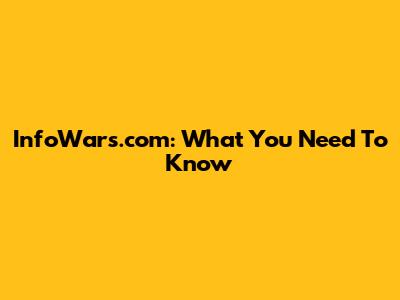 InfoWars.com: What You Need To Know