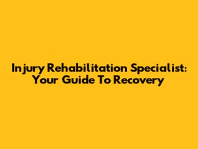 Injury Rehabilitation Specialist: Your Guide To Recovery