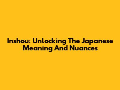 Inshou: Unlocking The Japanese Meaning And Nuances