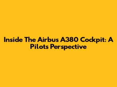 Inside The Airbus A380 Cockpit: A Pilot's Perspective