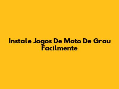Instale Jogos De Moto De Grau Facilmente