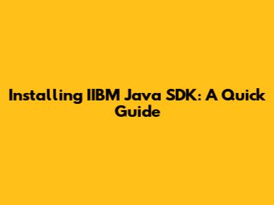 Installing IIBM Java SDK: A Quick Guide