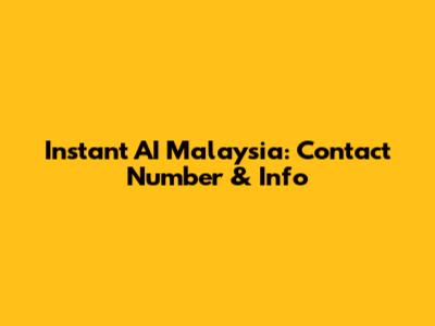 Instant AI Malaysia: Contact Number & Info