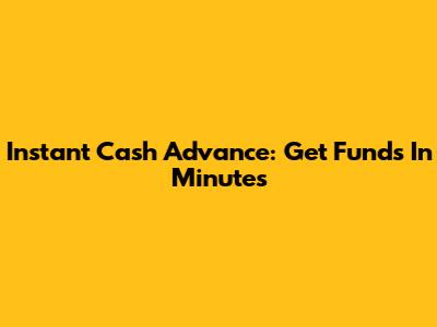 Instant Cash Advance: Get Funds In Minutes
