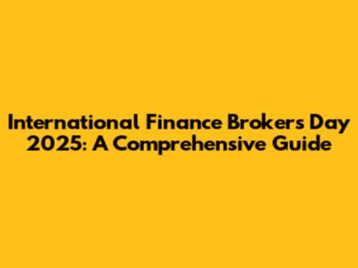 International Finance Brokers Day 2025: A Comprehensive Guide