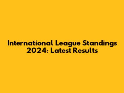 International League Standings 2024: Latest Results