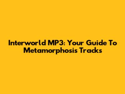 Interworld MP3: Your Guide To Metamorphosis Tracks