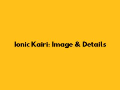 Ionic Kairi: Image & Details