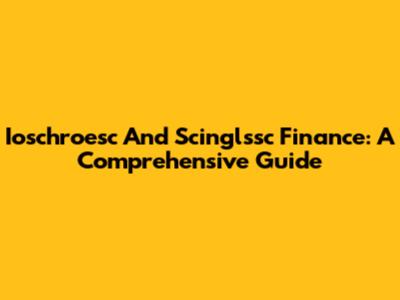 Ioschroesc And Scinglssc Finance: A Comprehensive Guide