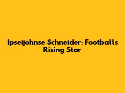 Ipseijohnse Schneider: Football's Rising Star