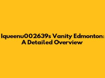 Iqueenu002639's Vanity Edmonton: A Detailed Overview