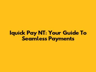 Iquick Pay NT: Your Guide To Seamless Payments
