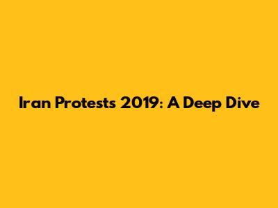 Iran Protests 2019: A Deep Dive