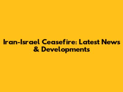 Iran-Israel Ceasefire: Latest News & Developments