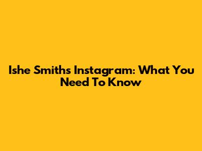 Ishe Smith's Instagram: What You Need To Know