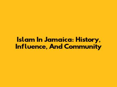 Islam In Jamaica: History, Influence, And Community