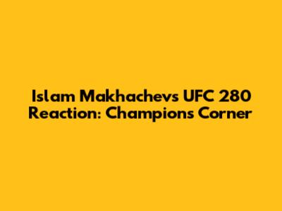 Islam Makhachev's UFC 280 Reaction: Champion's Corner