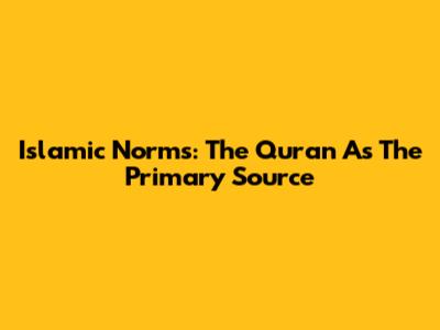 Islamic Norms: The Quran As The Primary Source