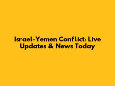 Israel-Yemen Conflict: Live Updates & News Today