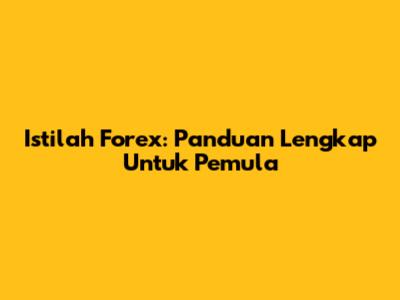 Istilah Forex: Panduan Lengkap Untuk Pemula