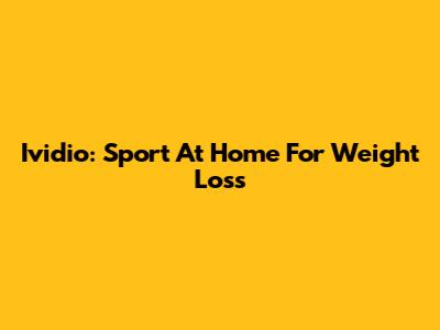 Ividio: Sport At Home For Weight Loss
