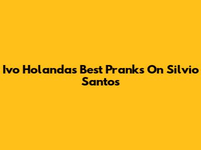 Ivo Holanda's Best Pranks On Silvio Santos