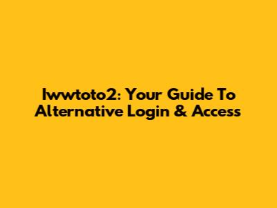 Iwwtoto2: Your Guide To Alternative Login & Access
