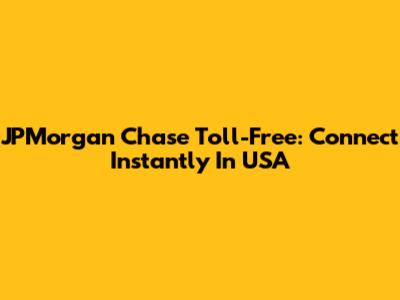 JPMorgan Chase Toll-Free: Connect Instantly In USA
