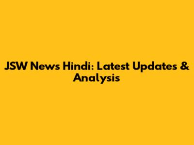 JSW News Hindi: Latest Updates & Analysis