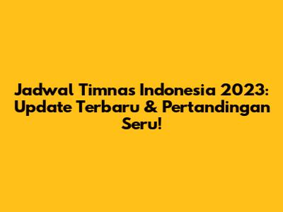 Jadwal Timnas Indonesia 2023: Update Terbaru & Pertandingan Seru!