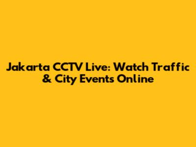 Jakarta CCTV Live: Watch Traffic & City Events Online