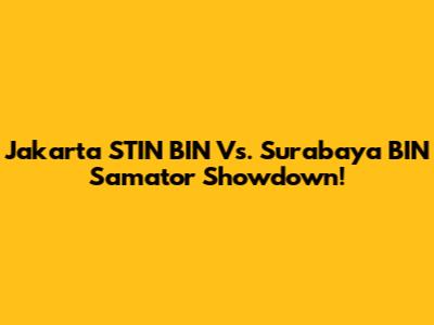 Jakarta STIN BIN Vs. Surabaya BIN Samator Showdown!