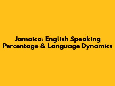Jamaica: English Speaking Percentage & Language Dynamics