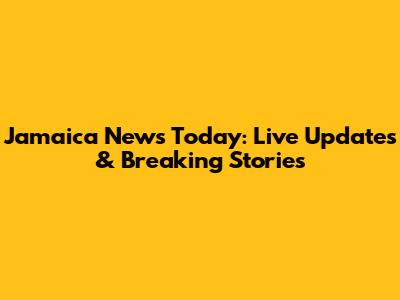 Jamaica News Today: Live Updates & Breaking Stories