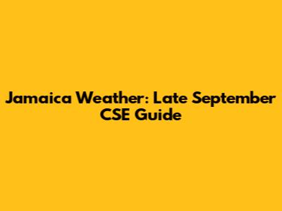 Jamaica Weather: Late September CSE Guide