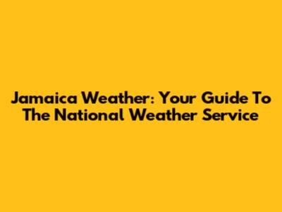 Jamaica Weather: Your Guide To The National Weather Service