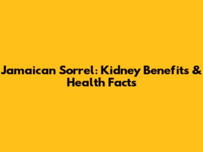 Jamaican Sorrel: Kidney Benefits & Health Facts