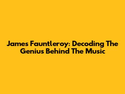 James Fauntleroy: Decoding The Genius Behind The Music